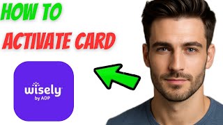 How to Activate Wisely Card (2025 Guide)