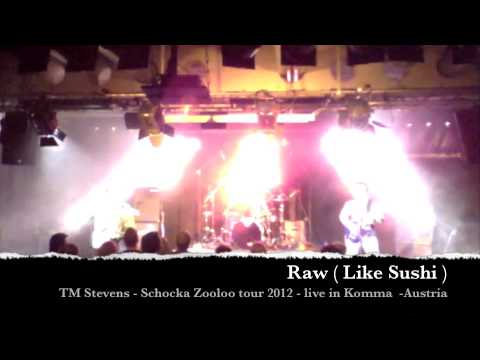 Raw (like sushi) - TM Stevens Schocka Zooloo Tour 2012 Komma (Austria)