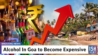 Alcohol In Goa to Become Expensive