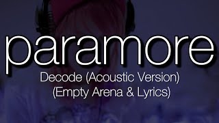 Decode (Acoustic) - Paramore (Empty Arena + Lyrics)