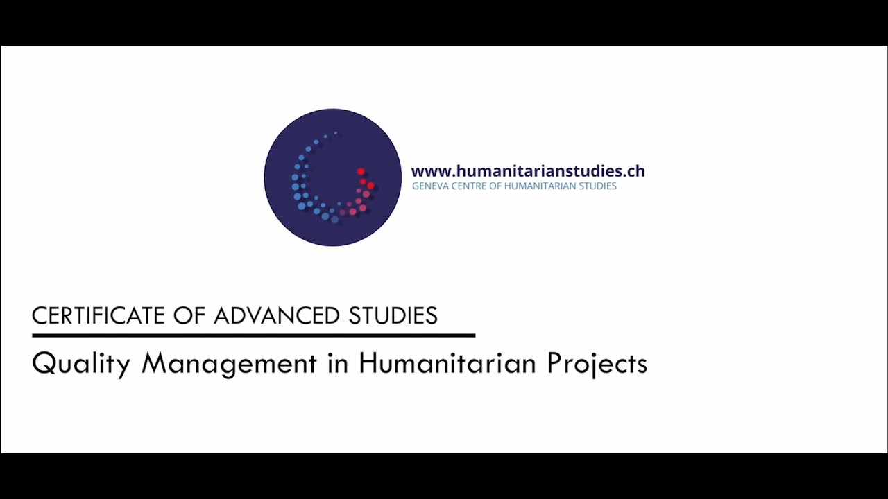 Certificate of Advanced Studies in Humanitarian Action "Quality Management of Humanitarian Projects"