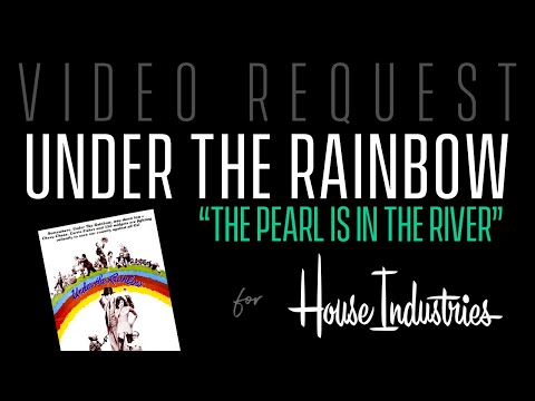 House Industries - Video Request: Under the Rainbow - THE PEARL IS IN THE RIVER!