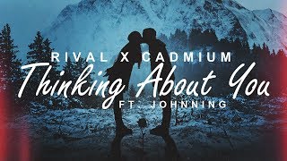 Rival x Cadmium - Thinking About You (ft. Johnning) [Lyric Video]