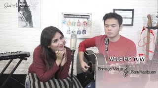 Download lagu MILE HO TUM - Reprise Version | SAM HASIBUAN x SHREYA MAYA COVER [Lirik] mp3