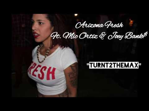 Arizona Fresh Ft. Mic Ortiz & Joey Bank$- Turnt2TheMax