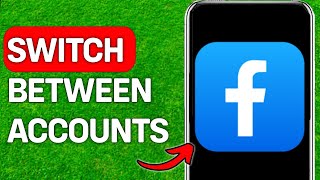 How To Switch Between Multiple Facebook Accounts On iPhone or Android? (2024)