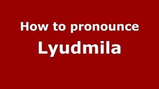 How to pronounce Lyudmila
