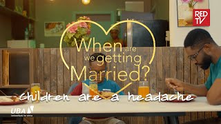 When Are We Getting Married | EP4 | Children are a headache