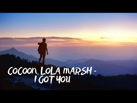 Cocoon, Lola Marsh - I Got You