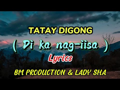 TATAY DIGONG ( Di ka nag-iisa ) Lyrics BM Productio & Lady Sha