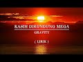 KASIH DIRUNDUNG MEGA GRAVITY LIRIK