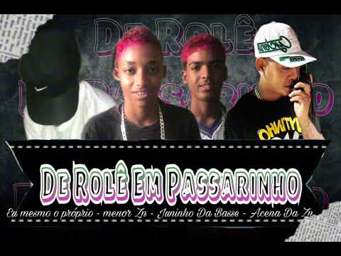 Acena Da Zn , Eu Mesmo O Propio , Menor Zn , Juninho Da Base - De Rolê Em Passarinho