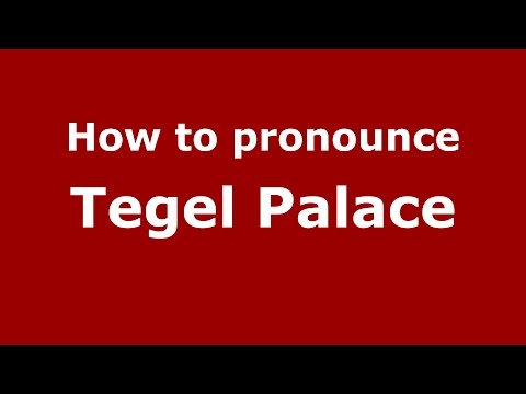 How to pronounce Tegel Palace (Germany/German) - PronounceNames.com