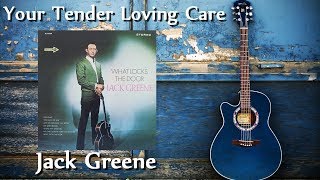 Jack Greene - Your Tender Loving Care