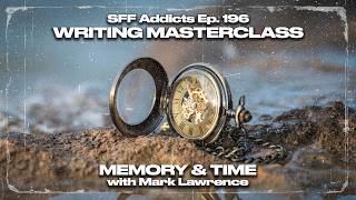 Memory & Time With Mark Lawrence | Writing Masterclass | Sff Addicts Ep. 196