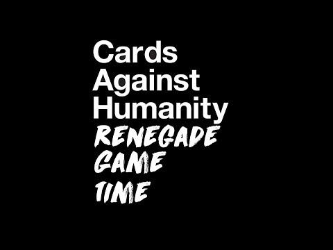 RENEGADE GAME TIME - Cards Againt Humanity plus More!!!