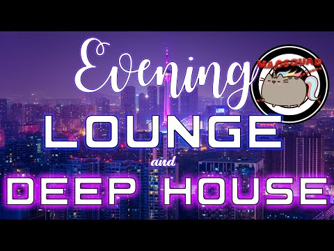 Evening DEEP HOUSE and LOUNGE mix! PLEASURE FOR YOUR EARS!