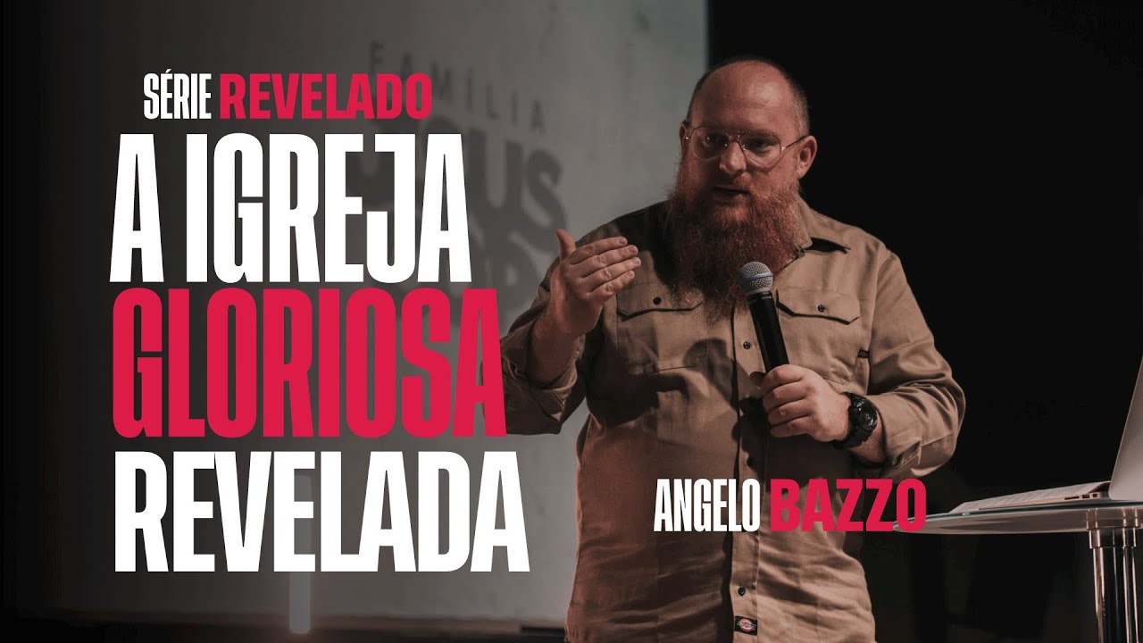 A IGREJA GLORIOSA REVELADA - Angelo Bazzo