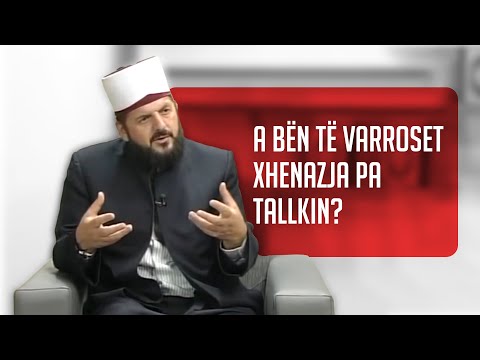 A bën të varroset xhenazja pa tallkin? - SHKËPUTJE - Dr. Shefqet Krasniqi
