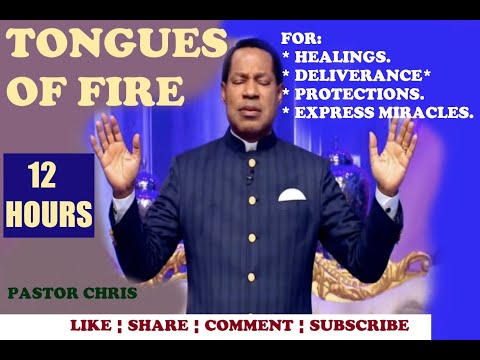 Tongues of Fire -  Pastor Chris (12 hours) New 2022