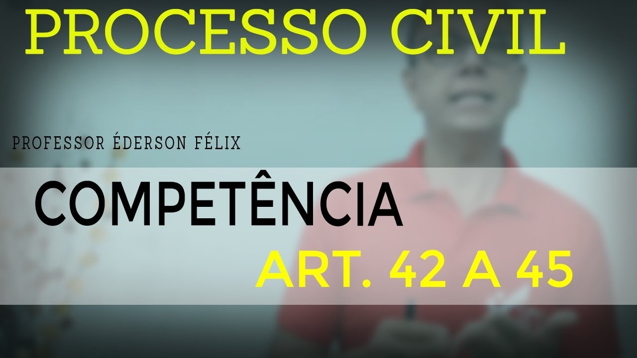 Competência interna - art  42 a 45 DO CPC