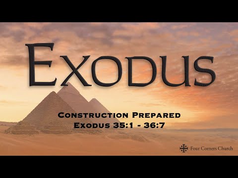 Construction Prepared (Exodus 35:1 – 36:7)