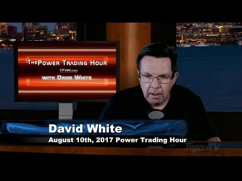 August 10th Power Trading Hour with David White on TFNN   2017