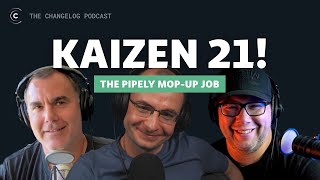 Kaizen! The post Pipely launch mop-up show with @gerhardlazu