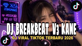 Download lagu DJ BREAKBEAT V3 KANE FULL BASS VIRAL TIKTOK TERBARU 2026🎧🔥 mp3