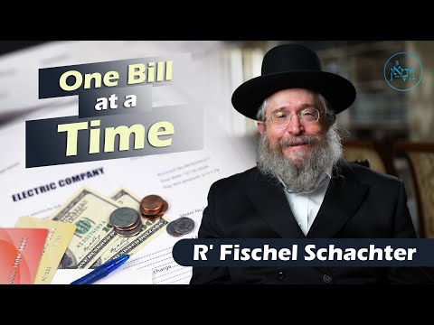 One Bill at a Time! | Rabbi Fischel Schachter