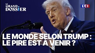 Le Grand Dossier - Le monde selon Donald Trump : le pire est-il à venir ?｜LCI