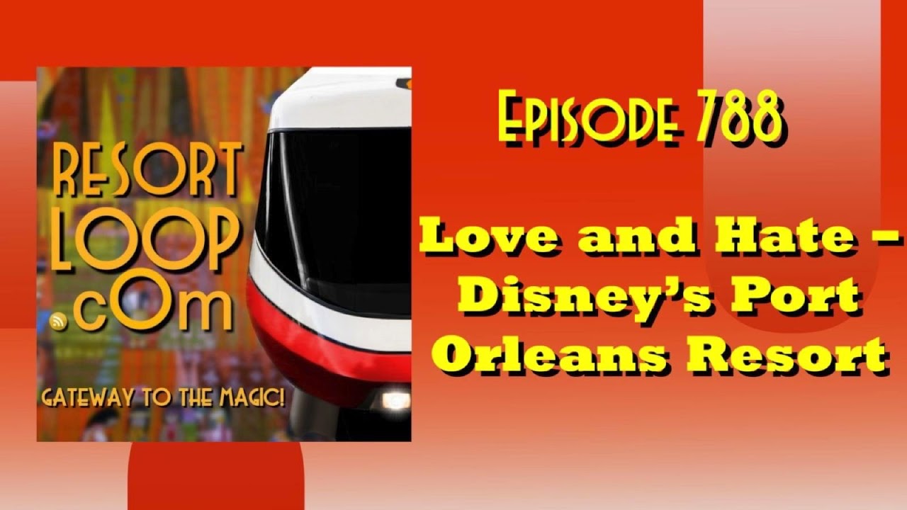 Love and Hate - Disney's Port Orleans Resort [Ep. 788]