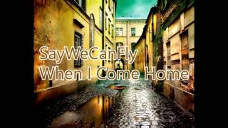 SAYWECANFLY WHEN I COME HOME