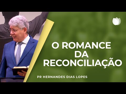 O romance da reconciliação | Rev. Hernandes Dias Lopes | IPP