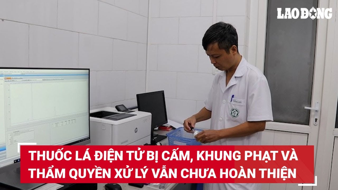 Thuốc lá điện tử bị cấm, song khung phạt và thẩm quyền xử lý vẫn chưa hoàn thiện