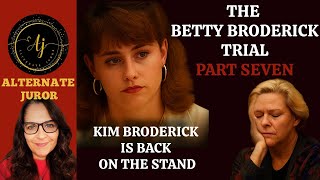CA vs. BETTY BRODERICK — PART SEVEN — KIM BRODERICK is back on the stand!