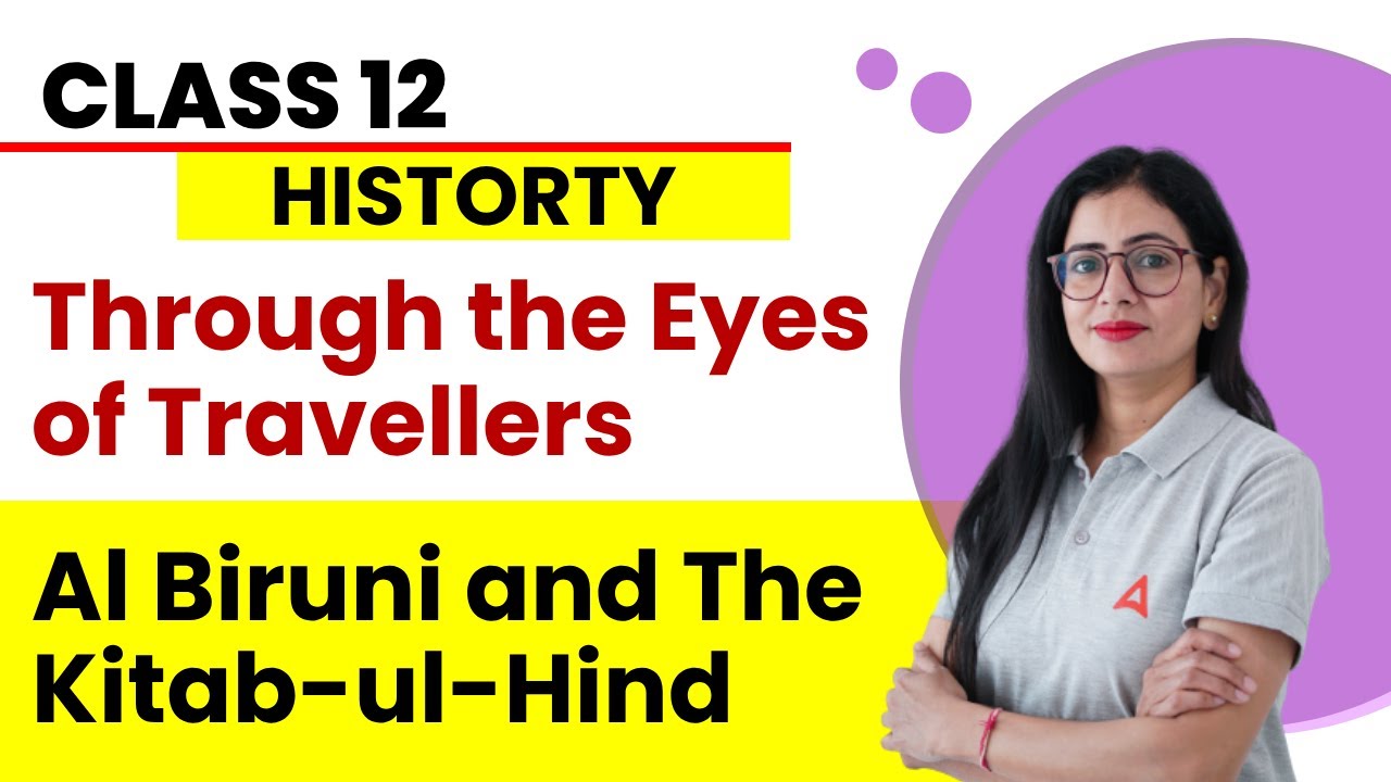Al Biruni and The Kitab Ul Hind | Through the Eyes of Travellers | Class 12 History