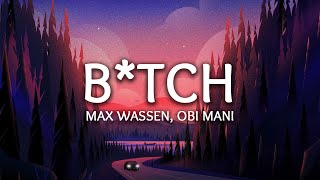 Max Wassen, obi mani ‒ B*tch (Lyrics)