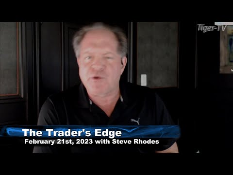 February 21st, The Trader's Edge with Steve Rhodes on TFNN - 2023