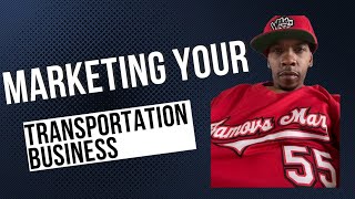HOW TO MARKET YOUR TRANSPORTATION BUSINESS