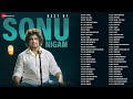 Best Of Sonu Nigam Full Album Nonstop New Hindi Songs