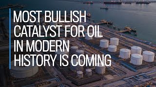 Most bullish catalyst for oil in modern history is coming