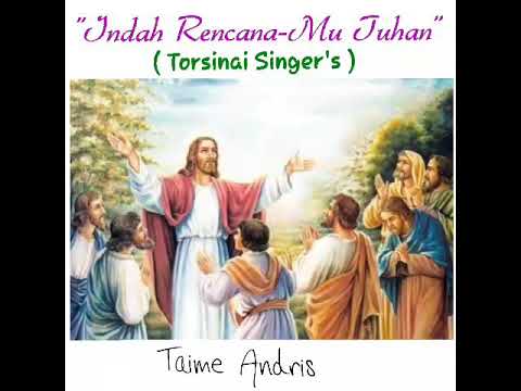 Indah Rencana-Mu Tuhan - TORSINAI SINGER'S - Lagu Rohani ( Taime Andris )