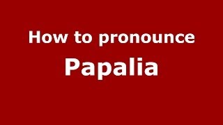 How to pronounce Papalia