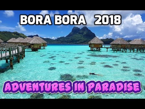 Bora Bora - Adventures in Paradise 2018, 4K