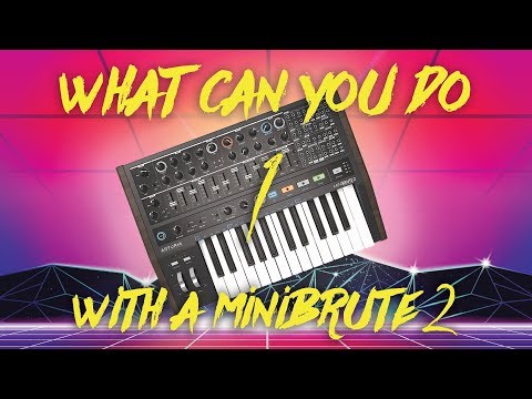 What Can You Do With A Minibrute 2? (Part 1)