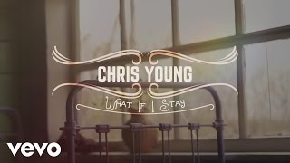 Chris Young - What If I Stay (Official Lyric Video)