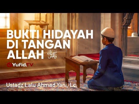 Ceramah Agama: Bukti Hidayah di Tangan Allah - Ustadz Lalu Ahmad Yani, Lc.