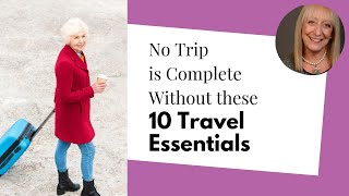 No Trip is Complete Without these 10 Travel Essentials | Senior Travel Tips