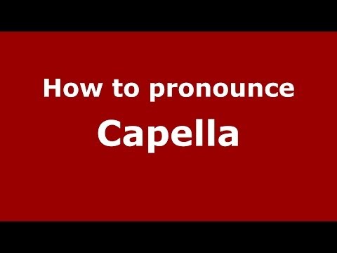 How to pronounce Capella